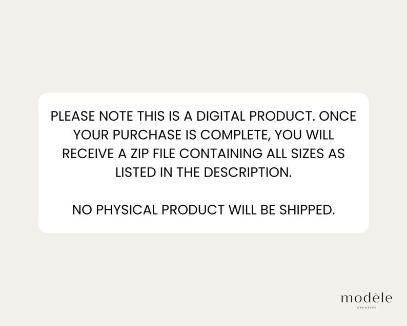 May include: Text on a white background with black text that reads: "PLEASE NOTE THIS IS A DIGITAL PRODUCT. ONCE YOUR PURCHASE IS COMPLETE, YOU WILL RECEIVE A ZIP FILE CONTAINING ALL SIZES AS LISTED IN THE DESCRIPTION. NO PHYSICAL PRODUCT WILL BE SHIPPED."