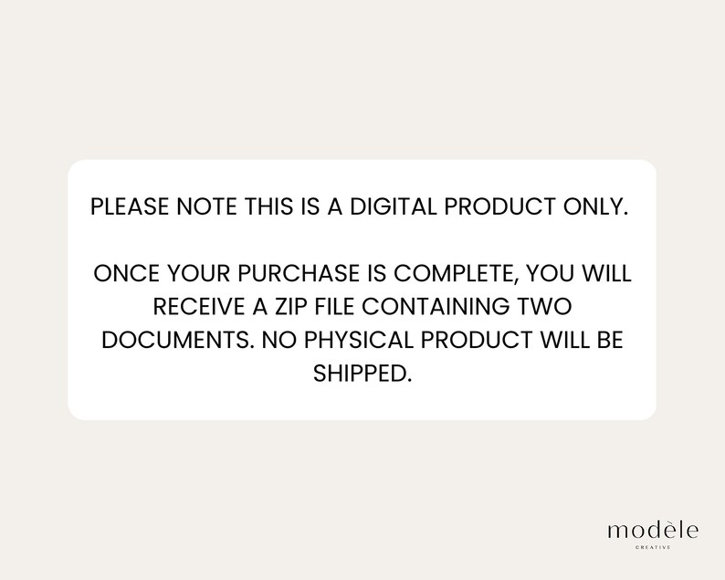 May include: Text on a white background in a black rectangle that reads: "PLEASE NOTE THIS IS A DIGITAL PRODUCT ONLY. ONCE YOUR PURCHASE IS COMPLETE, YOU WILL RECEIVE A ZIP FILE CONTAINING TWO DOCUMENTS. NO PHYSICAL PRODUCT WILL BE SHIPPED." Below the rectangle is the word "mod&egrave;le" in black text.