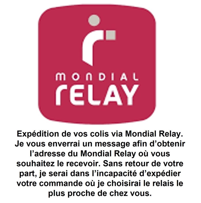 Op de afbeelding: Een rood vierkant met een gestileerde witte letter "i" en de woorden "MONDIAL RELAY" in wit. De tekst onder het vierkant luidt: "Exp&eacute;dition de vos colis via Mondial Relay. Je vous enverrai un message afin d'obtenir l'adresse du Mondial Relay o&ugrave; vous souhaitez le recevoir. Sans retour de votre part, je serai dans l'incapacit&eacute; d'exp&eacute;dier votre commande o&ugrave; je choisirai le relais le plus proche de chez vous."