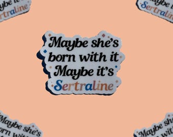 Maybe it's Sertraline || Vinyl Sticker || Meds || Mental Health Humor