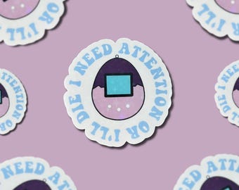 I Need Attention Or I’ll Die || Vinyl Sticker || Retiring Design