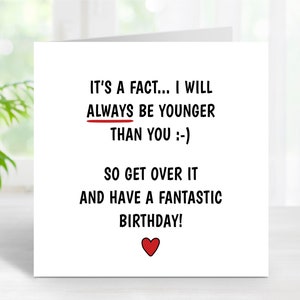 Je serai toujours plus jeune que toi Carte d'anniversaire drôle, jolie carte d'anniversaire pour amis, frère, sœur, cousin, collègue de travail, meilleur ami