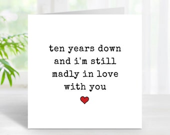 Ten Years Down And I'm Still Madly In Love With You, 10th Anniversary Card, Ten Years Anniversary Card for Him or for Her, Husband, Wife