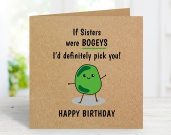 Funny Birthday Card, If Sisters Were Bogeys I'd Definitely Pick You, Sister Birthday Card, Funny Greetings Card for Her Birthday Card