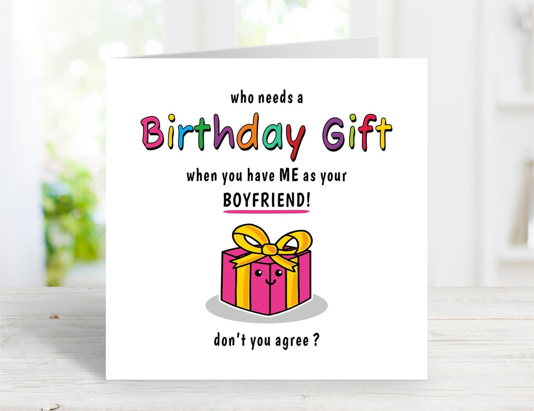 Funny Girlfriend Birthday Card, Who Needs a Birthday Gift From