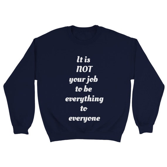 Buy It is Not Your Job to Be Everything to Everyone,classic Unisex 