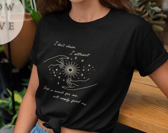 Manifestation Attraction T-Shirt | Mystical Women's Shirt | I don't chase, I attract | Law of Attraction tshirt | Spiritual Celestial Shirt