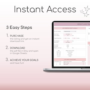 May include: A pink and white digital weight loss tracker with a graph showing weight loss over time. The tracker includes sections for starting point and goals, weight milestones, and weekly weight logs. The text "Instant Access" is at the top of the image. The text "3 Easy Steps" is below the image of the tracker. The steps are: 1. Purchase, 2. Download, and 3. Achieve Your Goals.