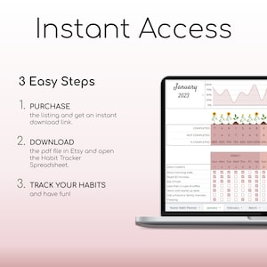May include: A digital printable habit tracker spreadsheet with a pink and green color scheme. The spreadsheet includes a graph, a calendar, and a list of daily habits to track. The text "Instant Access" is at the top of the image. The text "3 Easy Steps" is below the text "Instant Access". The text "PURCHASE, DOWNLOAD, TRACK YOUR HABITS" is below the text "3 Easy Steps". The text "January 2023" is at the top of the spreadsheet. The text "COMPLETED, NOT COMPLETED, % COMPLETED" is below the text "January 2023". The text "DAILY HABITS" is at the top of the calendar. The text "WEEK 1, WEEK 2" is at the top of the calendar. The text "Sun, Mon, Tue, Wed, Thu, Fri, Sat" is at the top of the calendar. The text "Yearly Habit Planner" is at the bottom of the spreadsheet. The text "January, February, March, April, May, June" is below the text "Yearly Habit Planner".