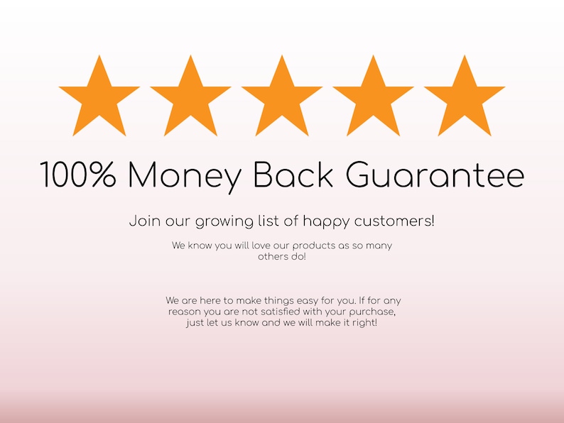 May include: Five orange stars with the text "100% Money Back Guarantee" and a message about joining a growing list of happy customers. The text also states that the company makes things easy for customers and offers a money back guarantee if they are not satisfied with their purchase.