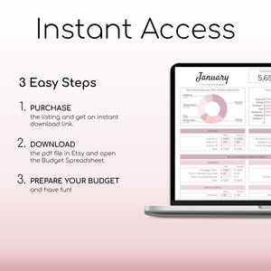 May include: A laptop computer displaying a pink and white budget spreadsheet with the title "January". The spreadsheet includes sections for income, expenses, and savings. The text "Instant Access" is displayed above the laptop. Below the laptop, there are three steps to access the budget spreadsheet: purchase, download, and prepare your budget.