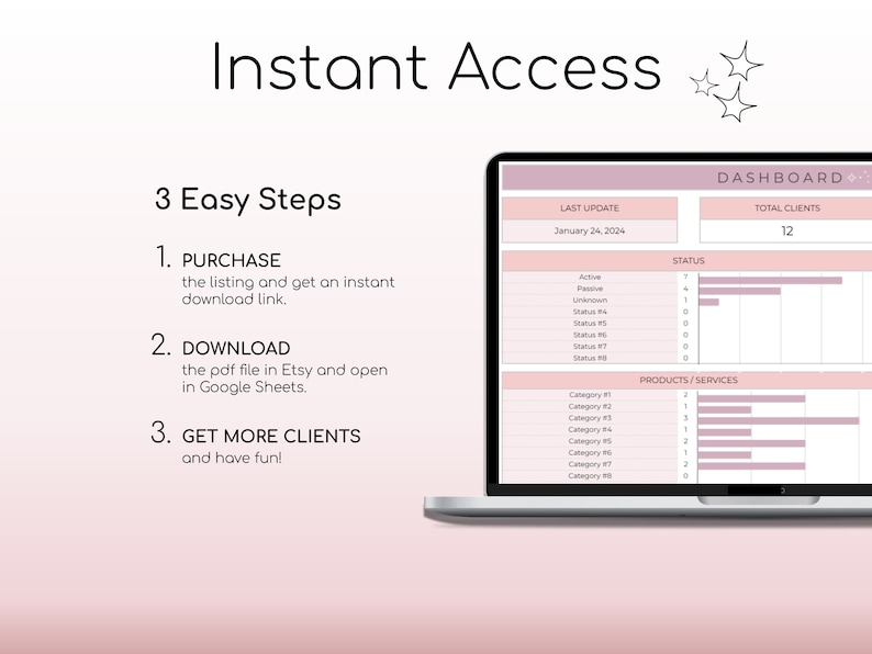 May include: A pink and white laptop screen displays a dashboard with the text "DASHBOARD" and "TOTAL CLIENTS" with the number "12". The screen also shows a table with the headings "LAST UPDATE", "STATUS", and "PRODUCTS/SERVICES". The text "Instant Access" is displayed above the laptop screen with two white stars.