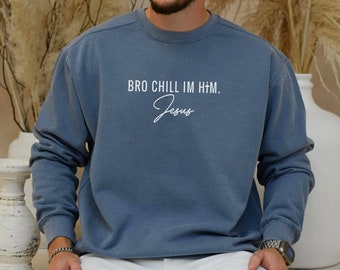 Christian Sweatshirt - Jesus - Gen Z Bible - Bro Chill Im Him - Christian - God - Matthew 14 - Mark 6 - John 6 - Bible - Unisex