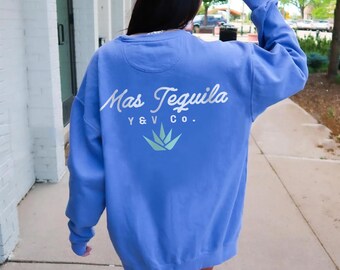 Mas Tequila Sweatshirt - Beach Sweatshirt - Agave Sweater - Summertime - Vacation - Gift - Por Favor - Tequila Lovers - Unisex Garment-Dyed