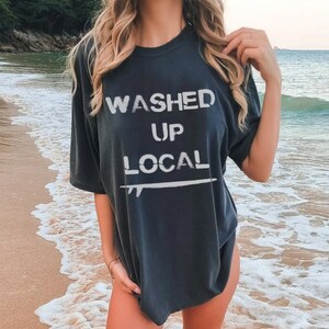 Surf Shirt - Beach Bum Shirt - Washed Up Local Surf - Grunge - Funny - Old - Vintage - Unisex Comfort Tee