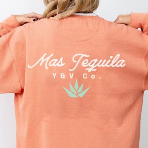 Mas Tequila Sweatshirt - Beach Sweatshirt - Agave Sweater - Summertime - Vacation - Gift - Por Favor - Tequila Lovers - Unisex Garment-Dyed