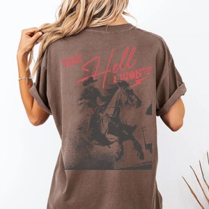 Raisin' Hell Tee - The Hell I Wont Tshirt - Western Tee - Cowboy Tshirt - Far West - rodéo - chemise country - country - unisexe teint en pièce Espresso