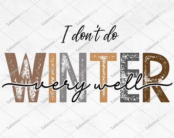 I Don't Do Winter Very Well Png, Winter Sublimation, Winter png, Christmas png, Hello Winter Png, Christmas Sublimation Design