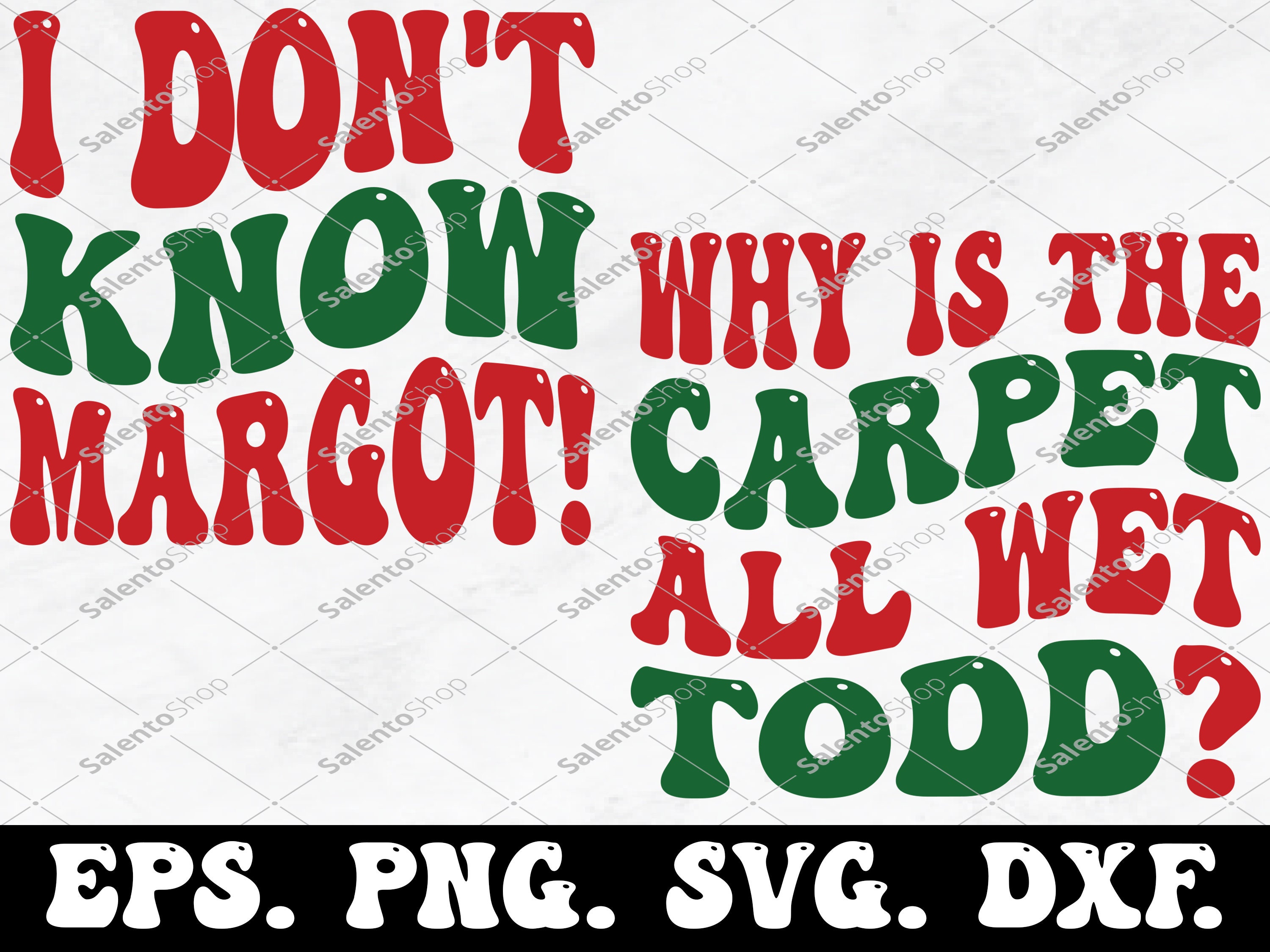 Why is the Carpet All Wet Todd I Don't Know Margot Svg & Png, Christmas Svg, Vacation, Christmas