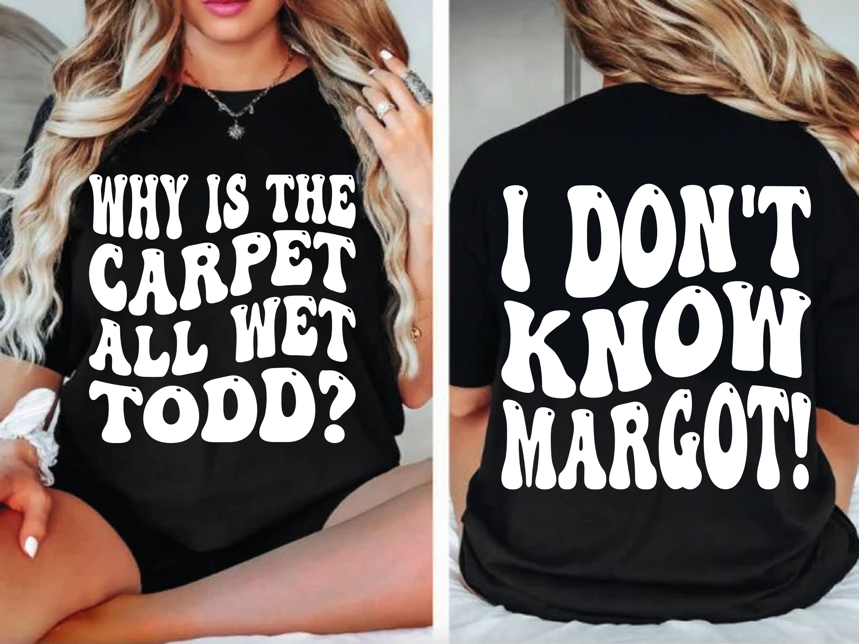 Why is the Carpet All Wet Todd I Don't Know Margot Svg & Png, Christmas Svg, Vacation, Christmas