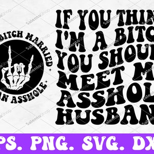 Se pensi che io sia una stronza dovresti incontrare il mio marito stronzo Svg e Png, file di taglio Svg, umorismo per adulti Png, citazione divertente Svg, design della moglie Png