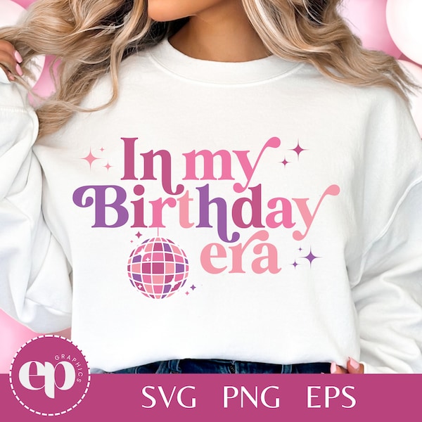 In My Birthday Era SVG PNG | Eras Birthday SVG Bundle | Eras Birthday Party Svg | Birthday Shirt Png | First Birthday Svg
