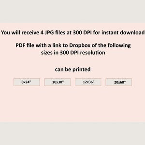 May include: A digital download of 4 JPG files and a PDF file with a link to Dropbox for printable wall art in 4 sizes: 8x24 inches, 10x30 inches, 12x36 inches, and 20x60 inches. All files are 300 DPI resolution.