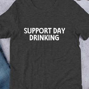 JOURNÉE DE SOUTIEN À BOIRE T-shirt Tshirt T-shirt Tee cadeau pour lui son petit ami petite amie mari femme drôle d'esprit hilarant sarcastique