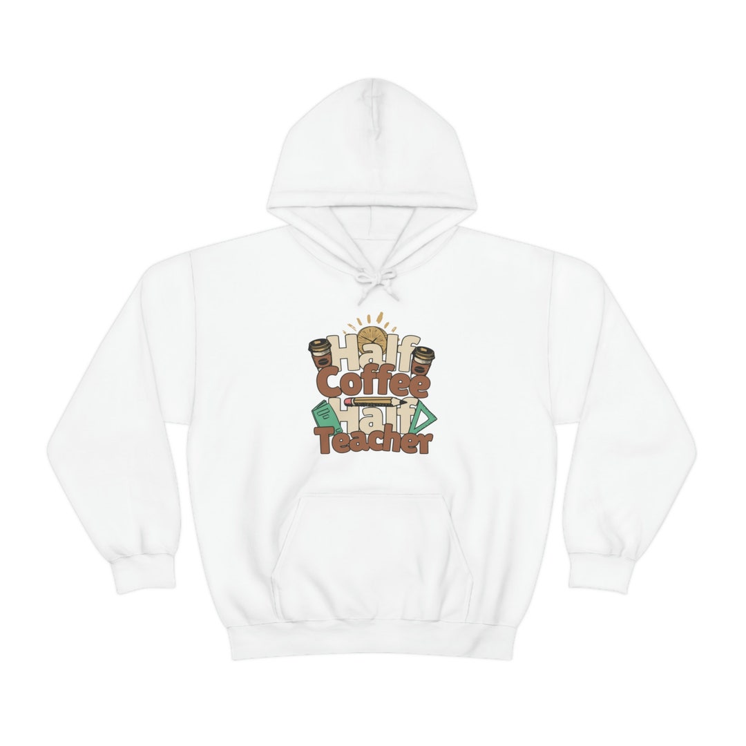 Teachers Hoodie Half Coffee/half Teacher Etsy