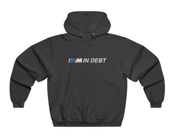 BMW M Hoodie, I'm In Debt Hoodie, Funny BMW Sweater, Car Enthusiast Gift, BMW Fan Present, Im In Debt Pullover, Multiple Colors, Finances