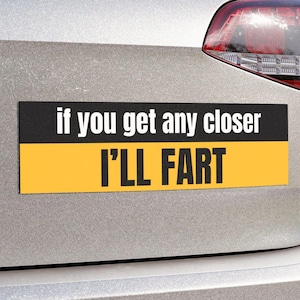 If You Get Any Closer I&#39;ll Fart | Funny Car Bumper MAGNET | Funny Meme, Gen Z, Vinyl Car Decal, Car Warning | Waterproof Quality Car Magnet