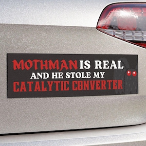 Mothman Is REAL and He Stole My Catalytic Converter | Car Bumper Sticker OR Bumper Magnet | Black Cryptid, Goth Funny Meme Vinyl Car Decal