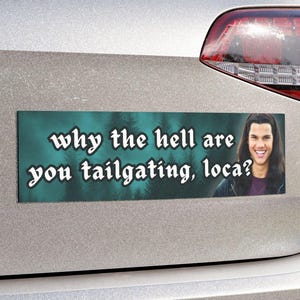 Why the Hell Are You Tailgating Loca? | Funny Car Bumper MAGNET | Meme Car Accessory, Car Magnet Decal, Gift Decor | Quality Magnetic Vinyl
