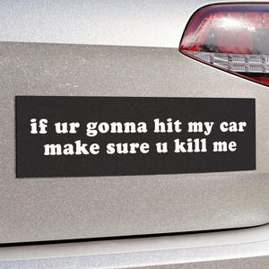 if ur gonna hit my car make sure | Car Bumper MAGNET | Funny Meme, Black Custom Car Accessory Decor | Waterproof Magnetic Car Vinyl Decal