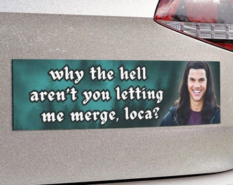 Why the Hell Aren&#39;t You Letting Me Merge Loca | Funny Bumper Car MAGNET | Car Accessory, Sarcastic Meme Vehicle Decor | Waterproof Vinyl