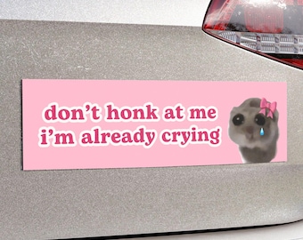 Don't Honk At Me I'm Already Crying | Car Bumper Magnet | Sad Hamster Meme, Cute Magnetic Car Decal, Pink Car Accessory | Vinyl Car Magnet