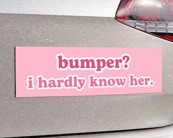 bumper? i hardly know her | Funny Meme Pink Car Bumper Magnet | Cute Car, Car Decal, Kawaii Custom Car Decor Accessory | Vinyl Car Magnet