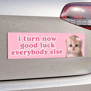 I Turn Now Good Luck Everybody Else | Cute Car Bumper Magnet | Funny Cat Meme, Pink Car Magnetic Decal Decor | Waterproof Vinyl Car Magnet