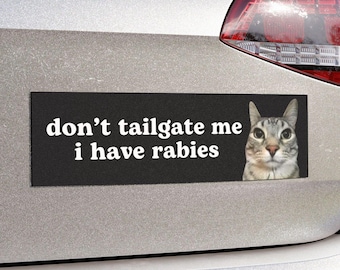 Don't Tailgate Me I Have Rabies | Cat Meme Car Bumper Magnet OR Sticker | Funny Meme, Cute Kitty Cat, Gen Z | Waterproof Magnetic Car Decal