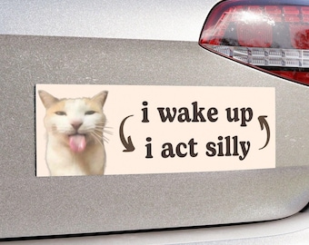i wake up act silly | Cat Meme Car Bumper Magnet | Cute Funny, Kawaii, Silly Cat Gato Car Accessory Decal | Waterproof Vinyl Car Magnet