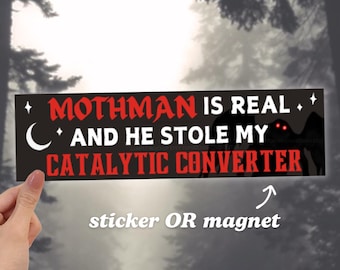 Mothman Is REAL and He Stole My Catalytic Converter | Funny Meme Car Bumper Sticker OR Magnet | Cryptid Black Car Accessory, Vinyl Car Decal