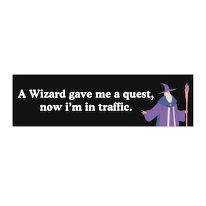 A Wizard Gave Me a Quest, Now I&#39;m In Traffic | Car Bumper STICKER | Funny Meme, Car Accessory, Car Decal, Wizard Car Decor | Car Vinyl Decal