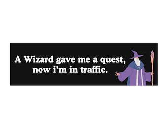 A Wizard Gave Me a Quest, Now I&#39;m In Traffic | Car Bumper STICKER | Funny Meme, Car Accessory, Car Decal, Wizard Car Decor | Car Vinyl Decal