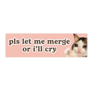 please let me merge or i&#39;ll cry | Crying Cat Meme Car Bumper Sticker OR Magnet | Funny Cute Pls Car Sticker | Waterproof Vinyl Car Decal