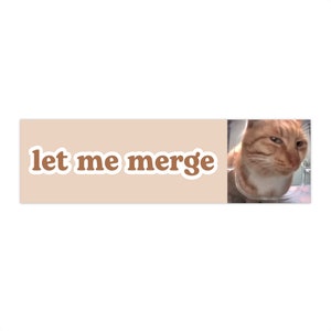 please let me merge | Cat Meme Mr Fresh Car Bumper Sticker | Crying Funny Cute Car Sticker | Waterproof Vinyl Window Car Decal | 11&quot; x 3&quot;