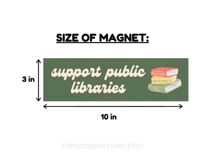 May include: A green rectangular magnet with the text "support public libraries" in white cursive font. The magnet is 3 inches tall and 10 inches wide. A stack of three books with colorful covers is illustrated on the right side of the magnet.