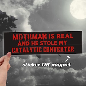 Mothman Is Real and He Stole My Catalytic Converter | Funny Meme Car Bumper Sticker OR Magnet | Cryptid Black Car Accessory, Vinyl Car Decal