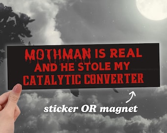 Mothman Is Real and He Stole My Catalytic Converter | Funny Meme Car Bumper Sticker OR Magnet | Cryptid Black Car Accessory, Vinyl Car Decal