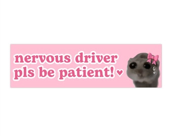 nervous driver pls be patient | Sad Hamster Meme Car Bumper Sticker | Crying Funny Cute Girl Window Car Decal | Waterproof Vinyl | 11" x 3"