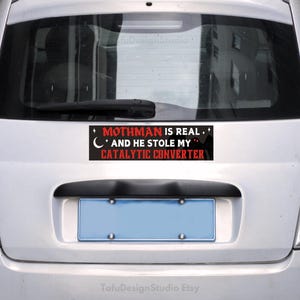 Mothman Is REAL and He Stole My Catalytic Converter | Funny Meme Car Bumper Sticker OR Magnet | Cute Black Car Accessory | Vinyl Car Decal